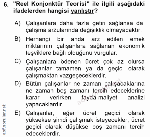 6. soru: "Reel Konjonktür Teorisi" ile ilgili aşağıdaki ifadelerden hangisi yanlıştır? A) Çalışanlara daha fazla getiri sağlan…