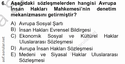 6. soru: Aşağıdaki sözleşmelerden hangisi Avrupa Insan Hakları Mahkemesi'nin denetim mekanizmasını getirmiştir? A) Avrupa Sosy…
