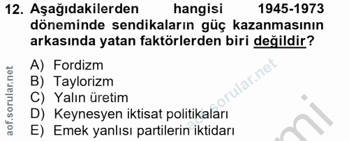 12. soru: Aşağıdakilerden hangisi 1945-1973 döneminde sendikaların güç kazanmasının arkasında yatan faktörlerden biri değildir?…