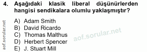 4. soru: Aşağıdaki klasik liberal düşünürlerden hangisi sendikalara olumlu yaklaşmıştır? A) Adam Smith B) David Ricardo C) Tho…