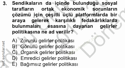 3. soru: Sendikaların da içinde bulunduğu sosyal tarafların ortak •ekonomik sorunların çözümü için çeşitli üçlü platformlarda…