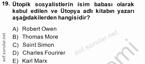 19. soru: Ütopik sosyalistlerin isim babası olarak kabul edilen ve Ütopya adlı kitabın yazarı aşağıdakilerden hangisidir? A) Ro…