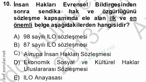 10. soru: Insan Hakları Evrensel Bildirgesinden sonra sendika hak ve özgürlüğünü sözleşme kapsamında ele alan ilk ve en önemli…
