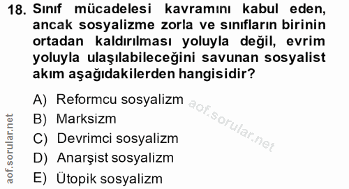 18. soru: Sınıf mücadelesi kavramını kabul eden, ancak sosyalizme zorla ve sınıfların birinin ortadan kaldırılması yoluyla deği…