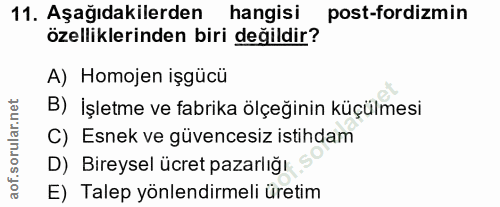 11. soru: Aşağıdakilerden hangisi post-fordizmin özelliklerinden biri değildir? A) Homojen işgücü B) İşletme ve fabrika ölçeğin…
