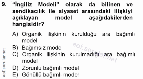 9. soru: "İngiliz Modeli" olarak da bilinen ve sendikacılık ile siyaset arasındaki ilişkiyi açıklayan model aşağıdakilerden ha…