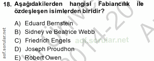 18. soru: Aşağıdakilerden hangisi Fabiancılık ile özdeşleşen isimlerden biridir? A) Eduard Bernstein B) Sidney ve Beatrice Webb…