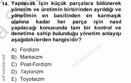 14. soru: Yapılacak işin küçük parçalara bölünerek yönetim ve üretimin birbirinden ayrıldığı ve yönetimin en basitinden en karm…