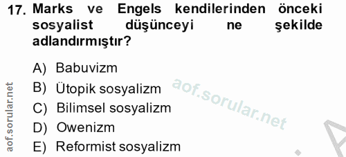 17. soru: Marks ve Engels kendilerinden önceki sosyalist düşünceyi ne şekilde adlandırmıştır? A) Babuvizm B) Ütopik sosyalizm C…