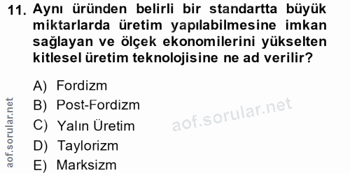 11. soru: Aynı üründen belirli bir standartta büyük miktarlarda üretim yapılabilmesine imkan sağlayan ve ölçek ekonomilerini yü…