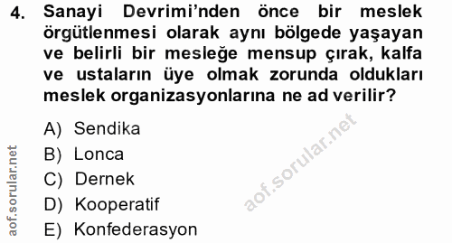 4. soru: Sanayi Devrimi'nden önce bir meslek örgütlenmesi olarak aynı bölgede yaşayan ve belirli bir mesleğe mensup çırak, kal…