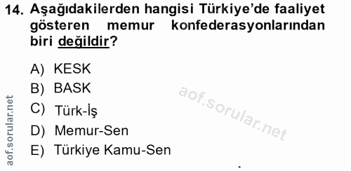 14. soru: Aşağıdakilerden hangisi Türkiye'de faaliyet gösteren memur konfederasyonlarından biri değildir? A) KESK B) BASK C) Tü…