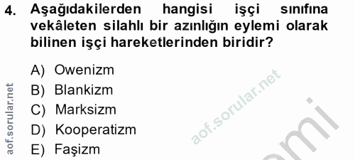 4. soru: Aşağıdakilerden hangisi işçi sınıfına vekâleten silahlı bir azınlığın eylemi olarak bilinen işçi hareketlerinden biri…