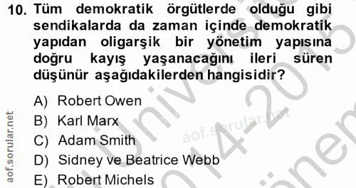 10. soru: Tüm demokratik örgütlerde olduğu gibi sendikalarda da zaman içinde demokratik yapıdan oligarşik bir yönetim yapısına…