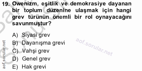 19. soru: Owenizm, eşitlik ve demokrasiye dayanan bir toplum düzenine ulaşmak için hangi grev türünün önemli bir rol oynayacağı…