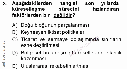 3. soru: Aşağıdakilerden hangisi son yıllarda küreselleşme sürecini hızlandıran faktörlerden biri değildir? A) Doğu bloğunun p…