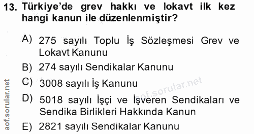 13. soru: Türkiye'de grev hakkı ve lokavt ilk kez hangi kanun ile düzenlenmiştir? A) 275 sayılı Toplu Iş Sözleşmesi Grev ve Lok…