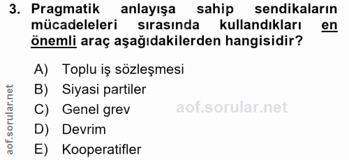 3. soru: Pragmatik anlayışa sahip sendikaların mücadeleleri| sırasında kullandıkları en önemli araç aşağıdakilerden hangisidir…