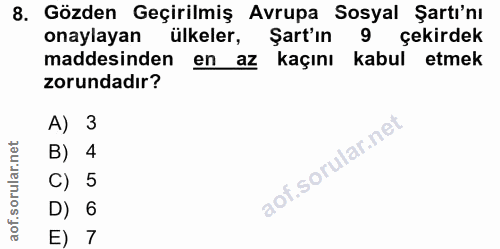 8. soru: Gözden Geçirilmiş Avrupa Sosyal Şartı'nı onaylayan ülkeler, Şart'ın 9 çekirdek maddesinden en az kaçını kabul etmek z…