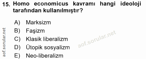 15. soru: Homo economicus kavramı hangi ideoloji tarafından kullanılmıştır? A) Marksizm B) Faşizm C) Klasik liberalizm D) Ütopi…