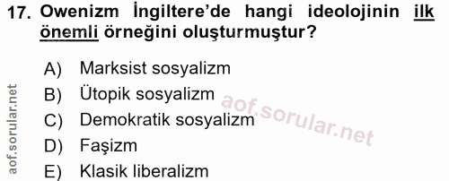 17. soru: Owenizm İngiltere'de hangi ideolojinin ilk önemli örneğini oluşturmuştur? A) Marksist sosyalizm B) Ütopik sosyalizm a…