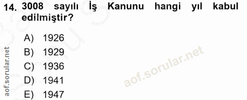 14. soru: 3008 sayılı Kanunu hangi yıl kabul edilmiştir? A) 1926 B) 1929 C) 1936 D) 1941 E) 1947