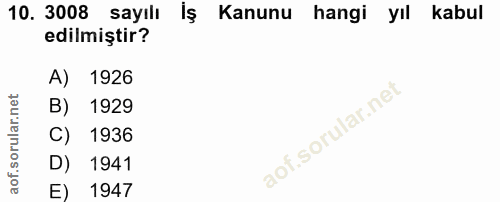 10. soru: 3008 sayılı Kanunu hangi yıl kabul edilmiştir? A) 1926 B) 1929 C) 1936 D) 1941 E) 1947