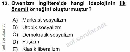 13. soru: Owenizm İngiltere'de hangi ideolojinin ilk önemli örneğini oluşturmuştur? A) Marksist sosyalizm B) Ütopik sosyalizm C…
