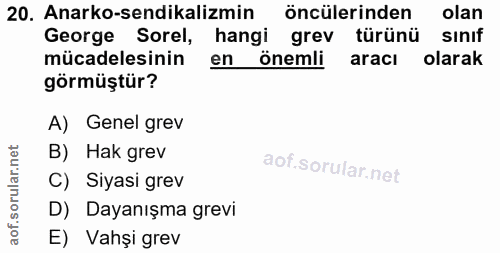 20. soru: Anarko-sendikalizmin öncülerinden olan George Sorel, hangi grev türünü sinif mücadelesinin en önemli aracı olarak gör…