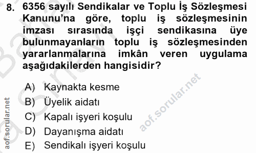 8. soru: 6356 sayılı Sendikalar ve Toplu İş Sözleşmesi Kanunu'na göre, toplu iş sözleşmesinin imzası sırasında işçi sendikasın…