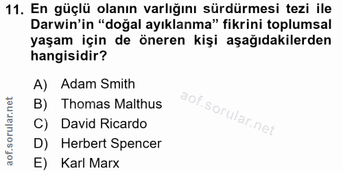 11. soru: En güçlü olanın varlığını sürdürmesi tezi ile Darwin'in "doğal ayıklanma" fikrini toplumsal yaşam için de öneren kişi…