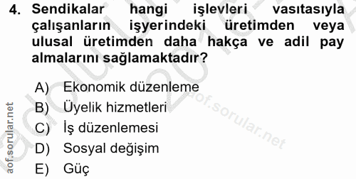 4. soru: Sendikalar hangi işlevleri vasıtasıyla çalışanların işyerindeki üretimden veya ulusal üretimden daha hakça ve adil pa…