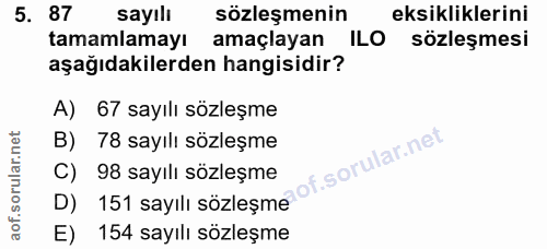 5. soru: 87 sayılı sözleşmenin eksikliklerini tamamlamayı amaçlayan ILO sözleşmesi aşağıdakilerden hangisidir? A) 67 sayılı sö…