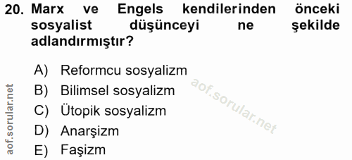 20. soru: Marx ve Engels kendilerinden önceki sosyalist düşünceyi ne şekilde adlandırmıştır? A) Reformcu sosyalizm B) Bilimsel…