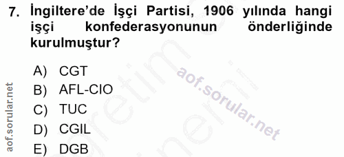 7. soru: Ingiltere'de İşçi Partisi, 1906 yılında hangi konfederasyonunun önderliğinde kurulmuştur? A) CGT B) AFL-CIO C) TUC D)…