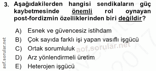 3. soru: Aşağıdakilerden hangisi sendikaların güç kaybetmesinde onemli rol oynayan post-fordizmin özelliklerinden biri değildi…