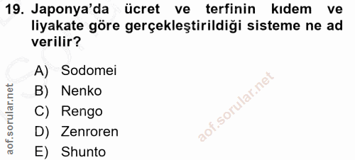 19. soru: Japonya'da ücret ve terfinin kıdem ve liyakate göre gerçekleştirildiği sisteme ne ad verilir? A) Sodomei B) Nenko C)…