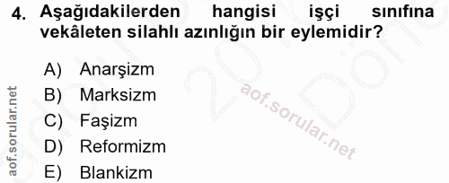 4. soru: Aşağıdakilerden hangisi • işçi sınıfına vekâleten silahlı azınlığın bir eylemidir? A) Anarşizm Marksizm C) Faşizm D)…