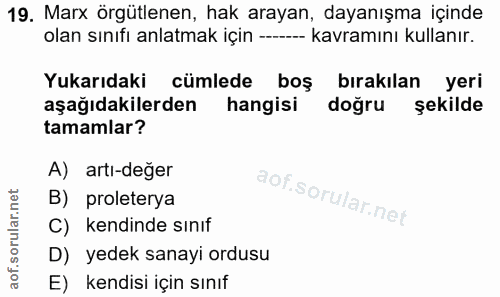 19. soru: Marx örgütlenen, hak arayan, dayanışma içinde olan sınıfı anlatmak için ----- kavramını kullanır. Yukarıdaki cümlede…