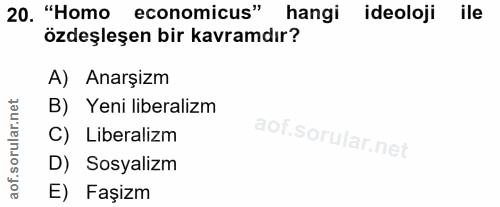 20. soru: "Homo economicus" hangi ideoloji ile özdeşleşen bir kavramdır? A) Anarşizm B) Yeni liberalizm C) Liberalizm D) Sosyal…
