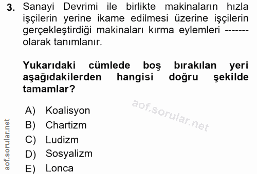3. soru: Sanayi Devrimi ile birlikte makinaların hızla işçilerin yerine ikame edilmesi üzerine işçilerin gerçekleştirdiği maki…