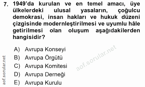 7. soru: 1949'da kurulan ve en temel amacı, üye ülkelerdeki ulusal yasaların, çoğulcu demokrasi, insan hakları ve hukuk düzeni…