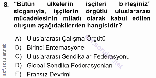 8. soru: "Bütün ülkelerin işçileri birleşiniz" sloganıyla, işçilerin örgütlü uluslararası mücadelesinin miladı olarak kabul ed…