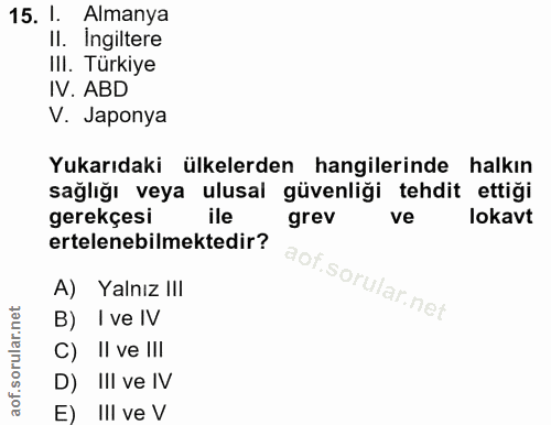 15. soru: I. Almanya II. Ingiltere III. Türkiye IV. ABD V. Japonya Yukarıdaki ülkelerden hangilerinde halkın sağlığı veya ulusa…