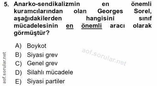 5. soru: Anarko-sendikalizmin en önemli kuramcılarından olan Georges Sorel, aşağıdakilerden hangisini sinif mücadelesinin en ö…