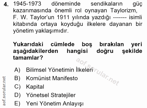 4. soru: 1945-1973 döneminde sendikaların güç kazanmasında önemli rol oynayan Taylorizm, F. W. Taylor'un 1911 yılında yazdığı…