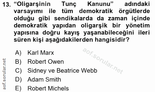13. soru: "Oligarşinin Tung Kanunu" adındaki varsayımı ile tüm demokratik örgütlerde olduğu gibi sendikalarda da zaman içinde d…
