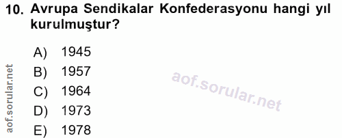 10. soru: Avrupa Sendikalar Konfederasyonu hangi yıl kurulmuştur? A) 1945 B) 1957 C) 1964 D) 1973 E) 1978