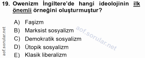 19. soru: Owenizm İngiltere'de hangi ideolojinin ilk önemli örneğini oluşturmuştur? A) Faşizm B) Marksist sosyalizm C) Demokrat…