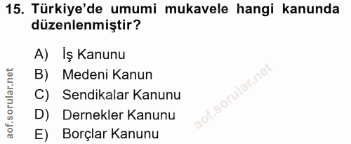 15. soru: Türkiye'de umumi mukavele hangi kanunda düzenlenmiştir? A) İş Kanunu B) Medeni Kanun C) Sendikalar Kanunu D) Dernekle…